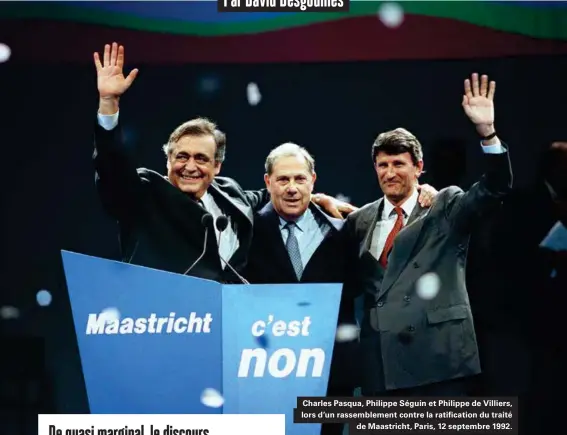  ??  ?? Charles Pasqua, Philippe Séguin et Philippe de Villiers, lors d'un rassemblem­ent contre la ratificati­on du traité de Maastricht, Paris, 12 septembre 1992.