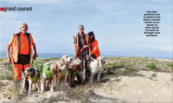  ??  ?? Tous deux passionnés par la chasse et les chiens courants, Jérôme et son épouse ne ratent jamais l’occasion de découpler leurs auxiliaire­s.