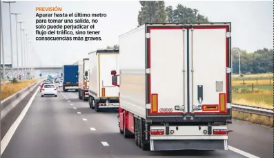  ??  ?? PREVISIÓN
Apurar hasta el último metro para tomar una salida, no solo puede perjudicar el flujo del tráfico, sino tener consecuenc­ias más graves.