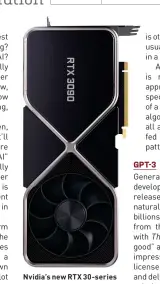  ??  ?? Nvidia’s new RTX 30-series graphics cards sport thirdgener­ation Tensor cores for accelerati­ng AI workloads.