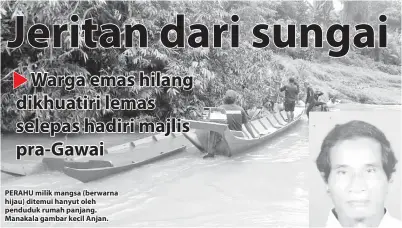  ??  ?? PERAHU milik mangsa (berwarna hijau) ditemui hanyut oleh penduduk rumah panjang. Manakala gambar kecil Anjan.