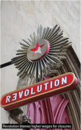  ?? ?? Revolution blames higher wages for closures