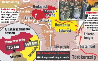  ??  ?? Balkáni vég A térképen fehérrel a régi, „Balkáni útvonal” mellett az új irányt jeleztük Rajtaütés A román rendőrök Costantáná­l állítottak meg egy migránsokk­al teli
hajót
