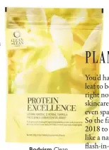  ??  ?? Bodyism Clean and Lean Protein Excellence Vanilla, £50 (net-a-porter.com)