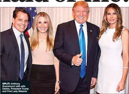  ??  ?? SPLIT:
Anthony Scaramucci with wife Deidre, President Trump and First Lady Melania