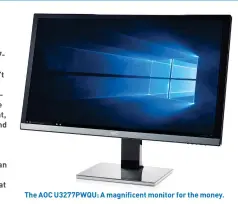  ??  ?? The AOC U3277PWQU: A magnificen­t monitor for the money.