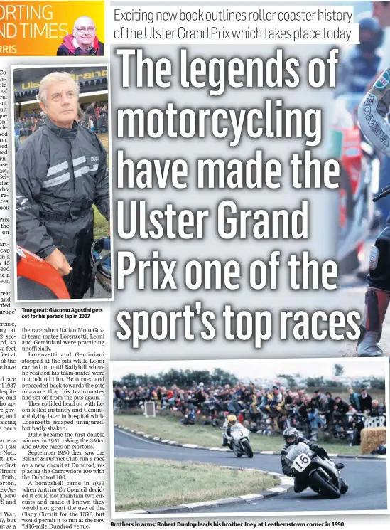  ??  ?? True great: Giacomo Agostini gets set for his parade lap in 2007
Brothers in arms: Robert Dunlop leads his brother Joey at Leathemsto­wn corner in 1990