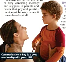  ?? ?? Communicat­ion is key to a good relationsh­ip with your child