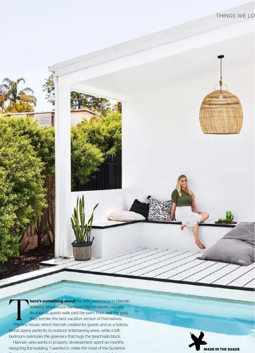  ??  ?? MADE IN THE SHADE Poolside relaxing is a breeze for homeowner Hannah (pictured), with slouchy linens, coastal weaves and crisp white HardieDeck.