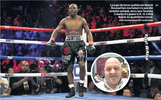  ?? PHOTOS D’ARCHIVES ET COURTOISIE ?? Le juge de boxe québécois Benoît Roussel (en mortaise) n’a pas été embêté samedi, alors que Terence Crawford a passé le K.-O. à Kell Brook au quatrième round.