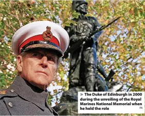  ?? PA ?? > The Duke of Edinburgh in 2000 during the unveiling of the Royal Marines National Memorial when he held the role