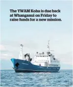  ??  ?? The YWAM Koha is due back at Whanganui on Friday to raise funds for a new mission.