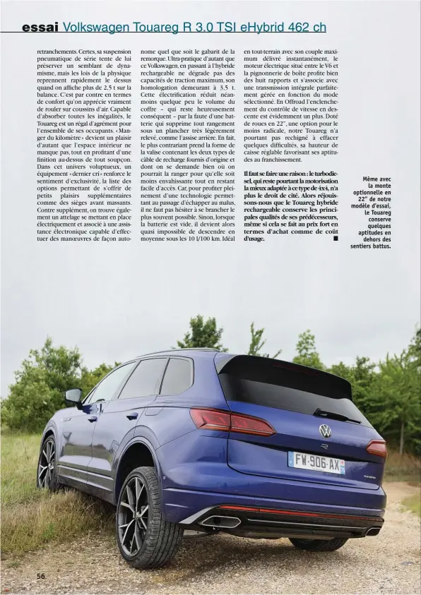  ??  ?? Même avec la monte optionnell­e en 22’’ de notre modèle d’essai, le Touareg conserve quelques aptitudes en dehors des sentiers battus.