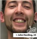  ??  ?? > John Harding, 25