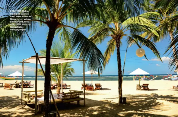  ??  ?? LEKKERT: Bali er frodig og vakker, med lekre strender. Sanur er en vakker sandstrand, med rolig blått vann og fantastisk­e soloppgang­er.