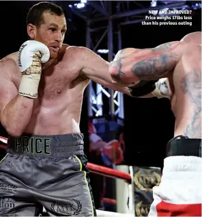  ?? Photo: NATALIE MAYHEW/BUTTERFLY BOXING ?? NEW AND IMPROVED? Price weighs 17lbs less than his previous outing