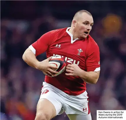  ?? ?? Ken Owens in action for Wales during the 2019 Autumn internatio­nals