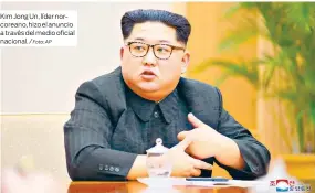  ?? Foto: AP ?? Kim Jong Un, líder norcoreano, hizo el anuncio a través del medio oficial nacional. /