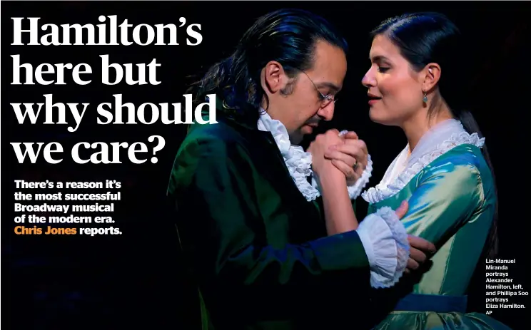  ?? AP ?? Lin-Manuel Miranda portrays Alexander Hamilton, left, and Phillipa Soo portrays Eliza Hamilton.