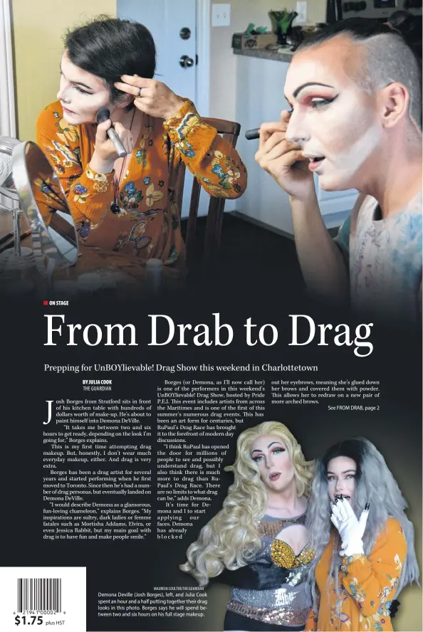  ?? MAUREEN COULTER/THE GUARDIAN ?? Demona Deville (Josh Borges), left, and Julia Cook spent an hour and a half putting together their drag looks in this photo. Borges says he will spend between two and six hours on his full stage makeup.