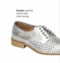  ??  ?? Eureka’s perfed oxford with silver lacing