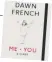  ??  ?? Me. You. A Diary by Dawn French is published by Michael Joseph, priced £20