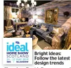  ??  ?? Bright ideas: Follow the latest design trends