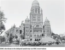  ?? ?? BMC elections to be delayed amid stay on OBC reservatio­n