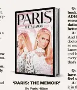  ?? ?? ‘PARIS: THE MEMOIR’ By Paris Hilton
HarperColl­ins Publishers 336 pages, $24.90