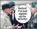 ??  ?? Retire? I’ve just signed up for Strictly!