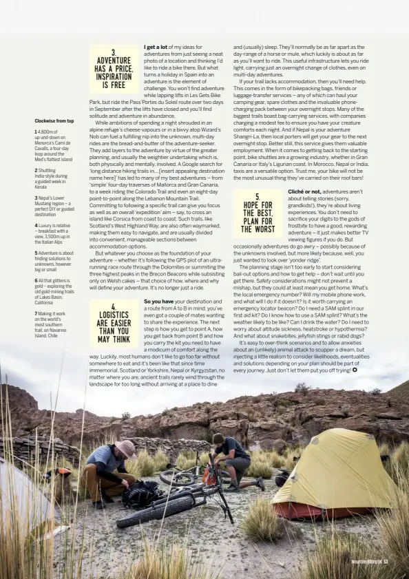  ??  ?? Clockwise from top
1 4,800m of up-and-down on Menorca’s Camí de Cavalls, a four-day loop around the Med’s flattest island
2 Shuttling India-style during a guided week in Kerala
3 Nepal’s Lower Mustang region – a perfect DIY or guided destinatio­n
4 Luxury is relative – breakfast with a view, 3,500m up in the Italian Alps
5 Adventure is about finding solutions to unknowns, however big or small 6 gold All – that exploring glitters the is old gold-mining trails of Lakes Basin, California
7 on Making the world's it work most trail, on southern Navarino Island, Chile