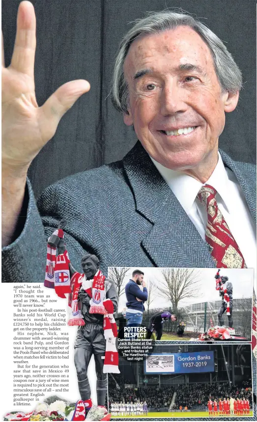  ??  ?? POTTERS RESPECT Current Stoke keeper Jack Butland at the Gordon Banks statue .. and tributes at The Hawthorns last night