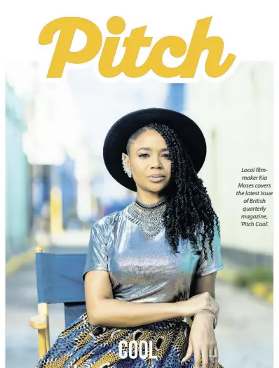  ??  ?? Local filmmaker Kia Moses covers the latest issue of British quarterly magazine, ‘Pitch Cool’.