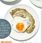  ??  ?? THE EGG’S PROTEIN AND OATS’ FIBRE WILL STOP YOU FEELING HUNGRY, EVEN ON A CALORIE DEFICIT