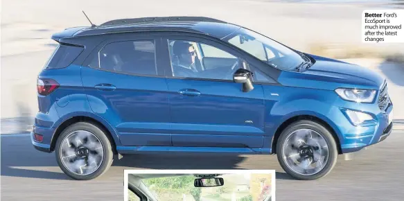  ??  ?? Better Ford’s EcoSport is much improved after the latest changes