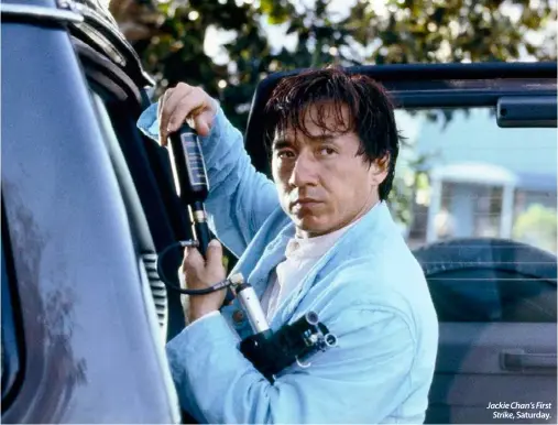  ??  ?? Jackie Chan’s First
Strike, Saturday.
