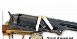  ??  ?? Although all cap and ball revolvers could be loaded with loose powder and ball, paper cartridges were introduced during the Civil War to save the shooter time (Mike Venturino)
