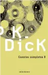  ??  ?? CUENTOS COMPLETOS 1
Philip K. Dick Minotauro, traducción de Eduardo G. Murillo, 656
pp., 16,95 €