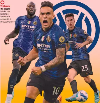  ?? GETTY ?? Tridente da sogno Lukaku con Lautaro e Dybala: tre assi vestiti di nerazzurro