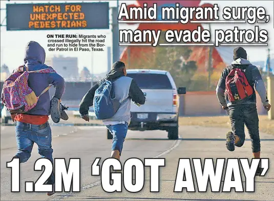  ?? ?? ON THE RUN: Migrants who crossed illegally hit the road and run to hide from the Border Patrol in El Paso, Texas.