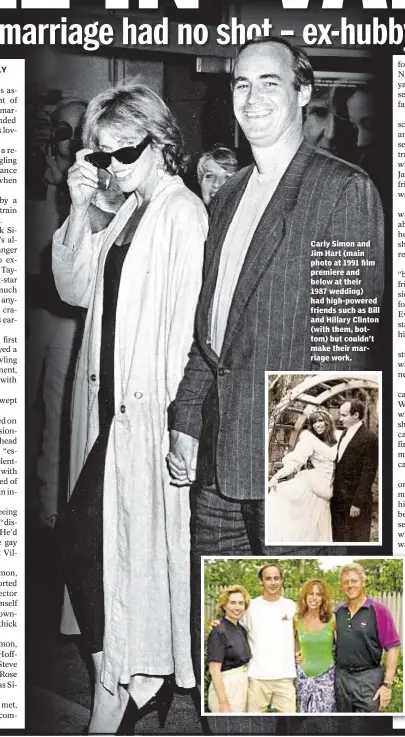  ??  ?? Carly Simon and Jim Hart (main photo at 1991 film premiere and below at their 1987 wedding) had high-powered friends such as Bill and Hillary Clinton (with them, bottom) but couldn’t make their marriage work.