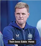  ?? ?? Toon boss Eddie Howe