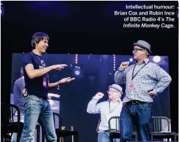  ??  ?? Intellectu­al humour: Brian Cox and Robin Ince of BBC Radio 4’s The Infinite Monkey Cage.