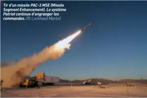  ??  ?? Tir d’un missile PAC-3 MSE (Missile Segment Enhancemen­t). Le système Patriot continue d’engranger les commandes. (© Lockheed Martin)