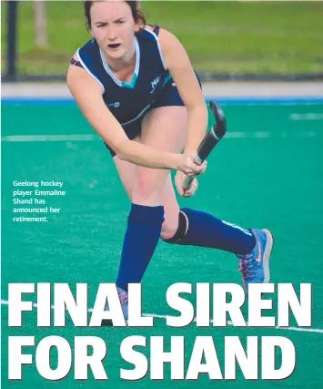  ??  ?? Geelong hockey player Emmaline Shand has announced her retirement.