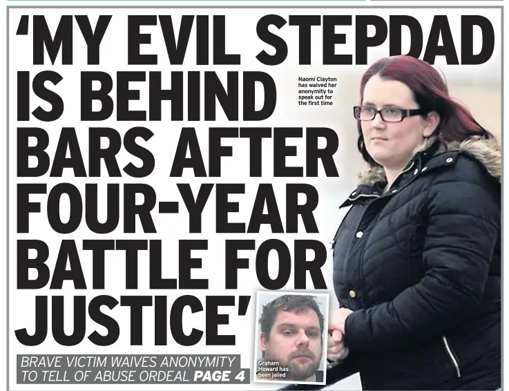  ??  ?? Graham Howard has been jailed
Naomi Clayton has waived her anonymity to speak out for the first time