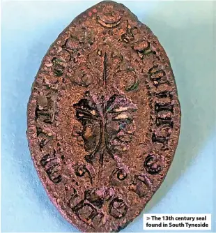  ?? ?? > The 13th century seal found in South Tyneside