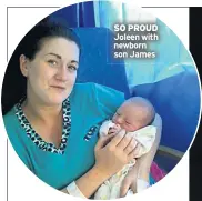  ??  ?? SO PROUD Joleen with newborn son James