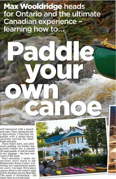  ??  ?? RAPID RIDE: Canoeing on the Madawaska River, top. Above: Max carves his paddle, and the Elmhirst resort