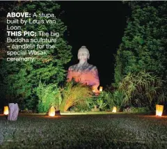  ??  ?? ABOVE: A stupa, built by Louis van Loon.THIS PIC: The big Buddha sculpture – candlelit for the special Wesak ceremony.